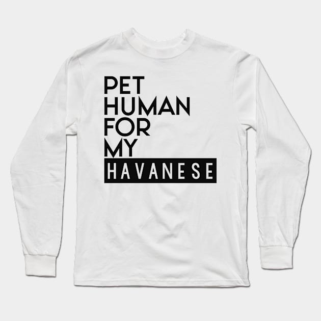 Pet human for my Havanese . Perfect present for mother dad friend him or her Long Sleeve T-Shirt by SerenityByAlex